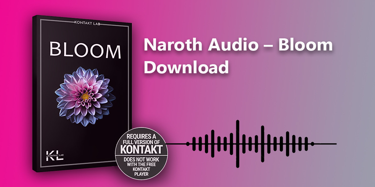 Naroth Audio – Bloom Kontakt Library Download